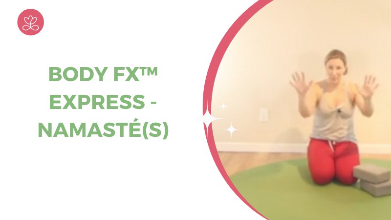 Jour 1. Body Fx™️ Express - Namasté(s) avec Julie Cadorette